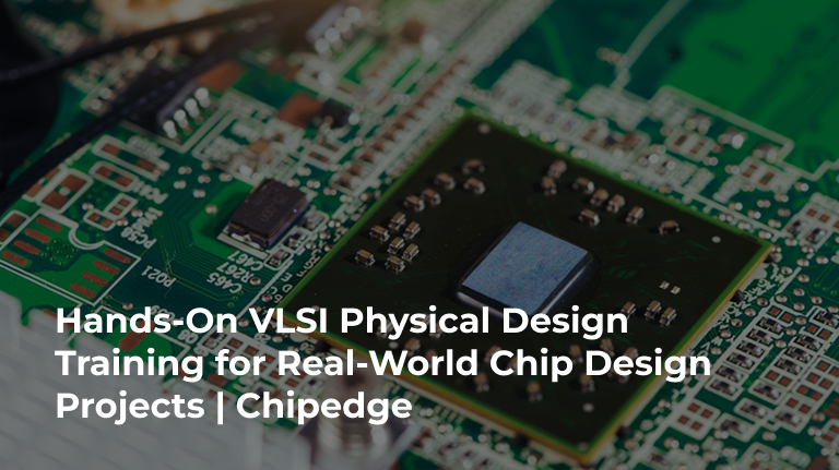 Hands-On VLSI Physical Design Course for Real-World Chip Design Projects