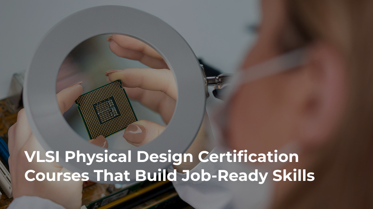 VLSI Physical Design Certification Courses That Build Job-Ready Skills