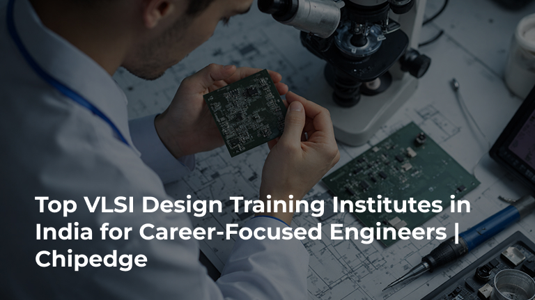 Top VLSI Design Training Institutes in India for Career-Focused Engineer