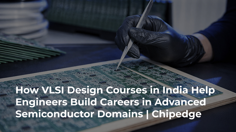 How VLSI Design Courses in India Help Engineers Build Careers in Advanced Semiconductor Domains