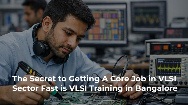 The Secret to Getting a Core VLSI Job Fast with VLSI Training in Bangalore