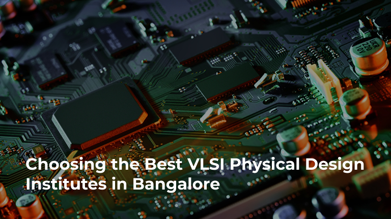 Choosing the Best VLSI Physical Design Institutes in Bangalore