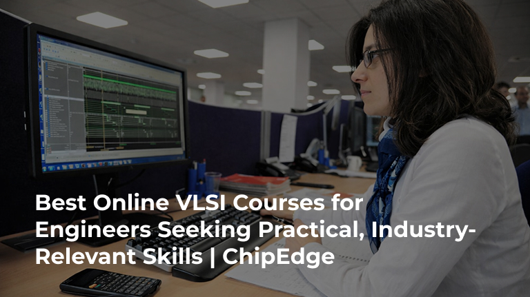 Best Online VLSI Courses for Engineers Seeking Practical, Industry-Relevant Skills
