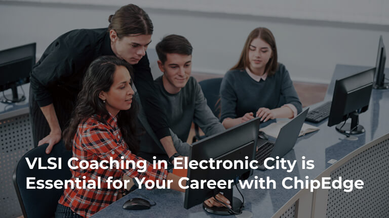 Your Launchpad to Silicon: Why VLSI Coaching in Electronic City is Essential for Your Career with ChipEdge