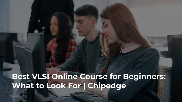 Best VLSI Online Course for Beginners. What to Look For