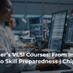 Beginner's VLSI Courses. From the Initial Stage to Skill Preparedness