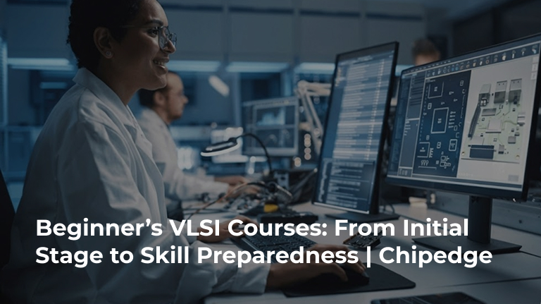 Beginner’s VLSI Courses. From the Initial Stage to Skill Preparedness