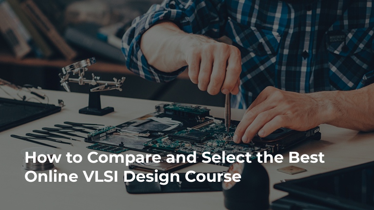 How to Compare and Select the Best Online VLSI Design Course