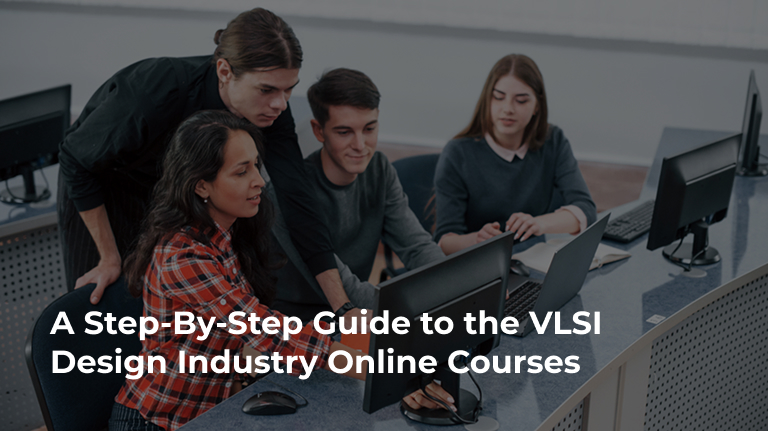 A Step-By-Step Guide to the VLSI Design Industry Online Courses