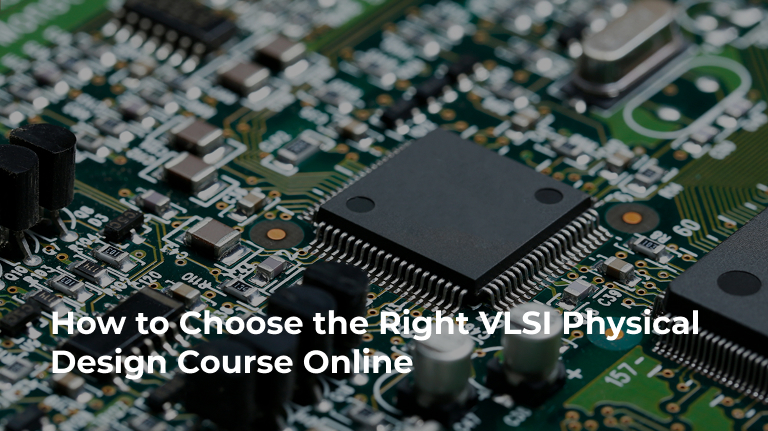 How to Choose the Right VLSI Physical Design Course Online