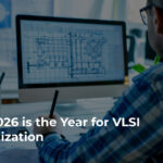 Why 2026 is the Year for VLSI Specialization
