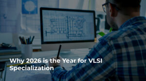 Why 2026 is the Year for VLSI Specialization