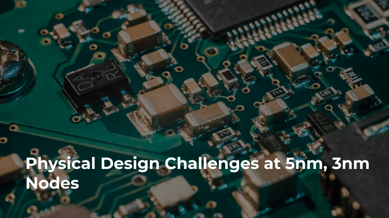 Navigating the Nanoscale: Physical Design Challenges at 5nm and 3nm Nodes