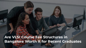 Analyzing VLSI Course Fee Structures in Bangalore