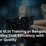 Quality VLSI Training in Bangalore with Optimal Cost