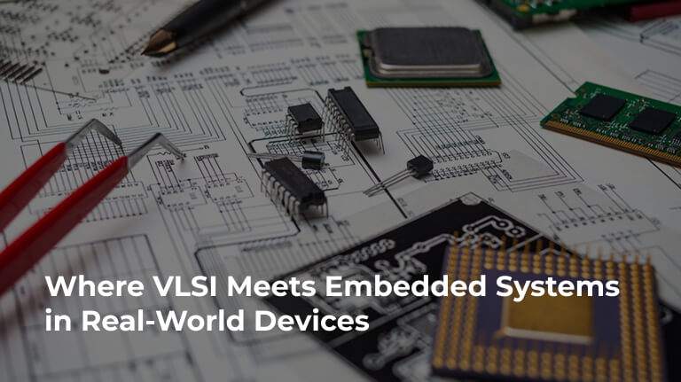 Where VLSI Meets Embedded Systems in Real-World Devices
