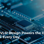 Digital VLSI Design Powers the Devices
