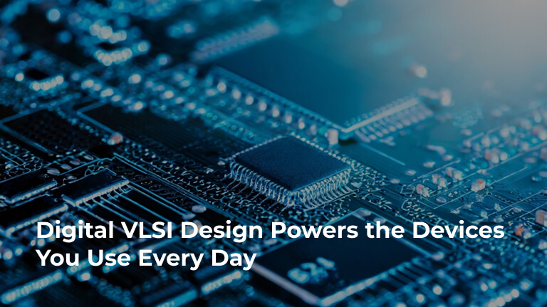 Digital VLSI Design Powers the Devices