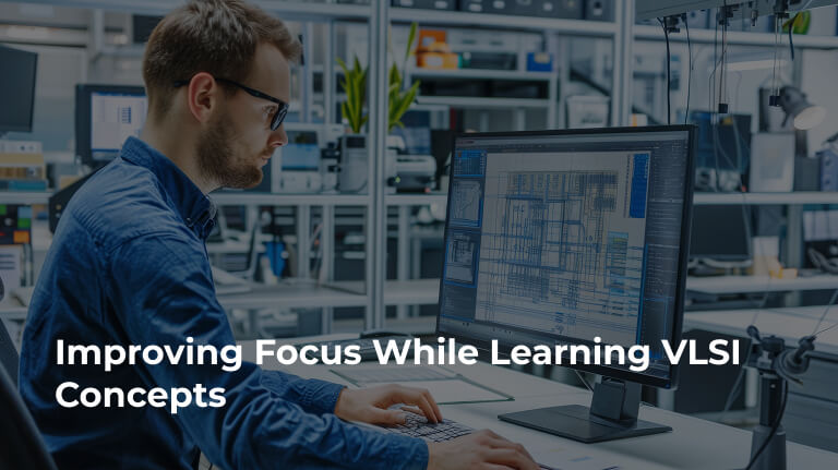 Improve Focus While Learning VLSI Concepts