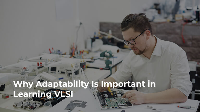 Why Adaptability Is Important in Learning VLSI