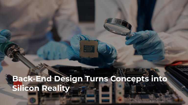 Back-End Design Turns Concepts into Silicon Reality