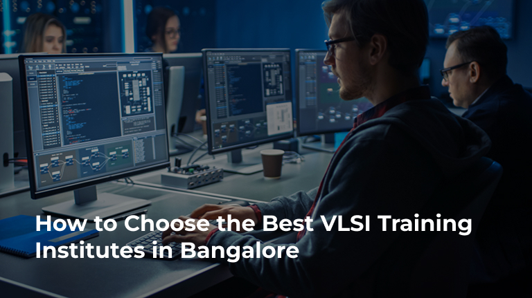 How to Choose the Best VLSI Training Institutes in Bangalore