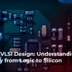 Digital VLSI Design: Understanding the Journey from Logic to Silicon