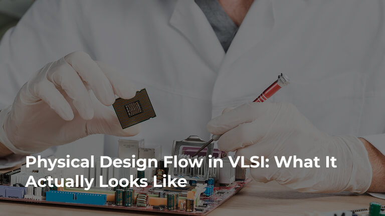 Physical Design Flow in VLSI: What It Actually Looks Like