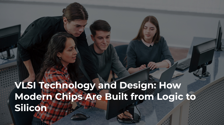 VLSI Technology and Design: How Modern Chips Are Built from Logic to Silicon