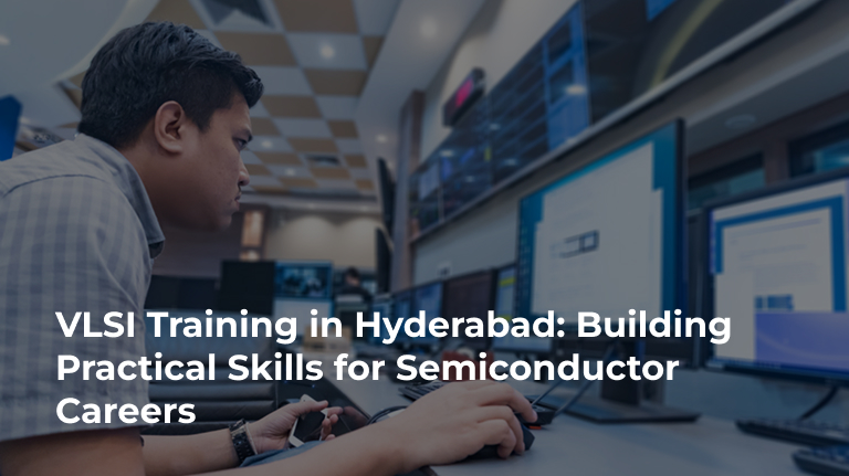 VLSI Training in Hyderabad: Building Practical Skills for Semiconductor Careers