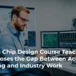 What a chip Design Course Teaches That Closes the Gap Between Academic Learning and Industry Work