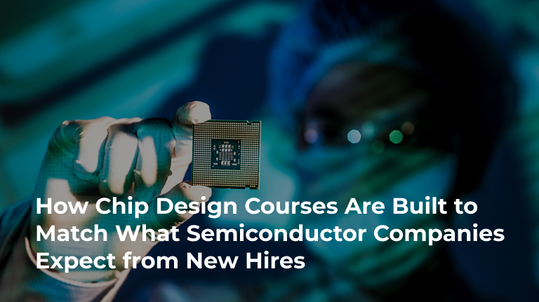 How Chip Design Courses Are Built to Match What Semiconductor Companies Expect from New Hires
