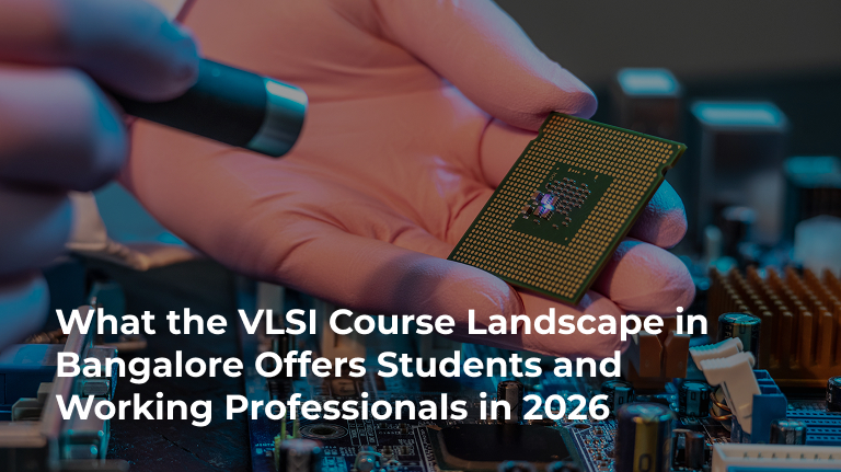 What the VLSI Course Landscape in Bangalore Offers Students and Working Professionals in 2026