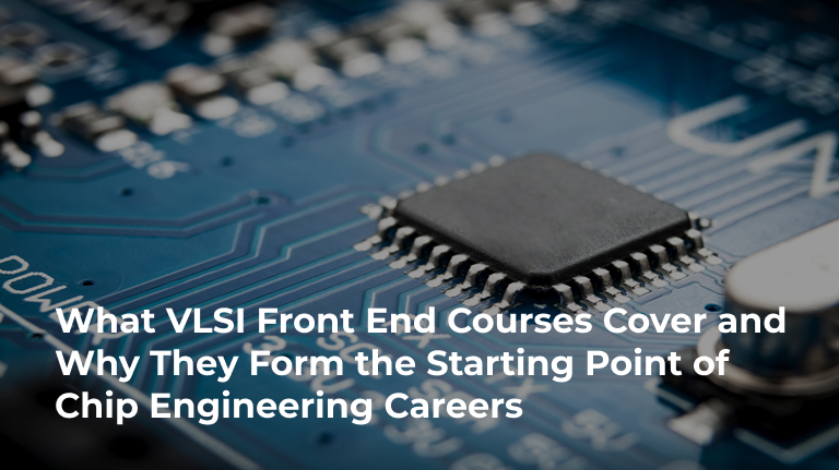 What VLSI Front End Courses Cover and Why They Form the Starting Point of Chip Engineering Careers