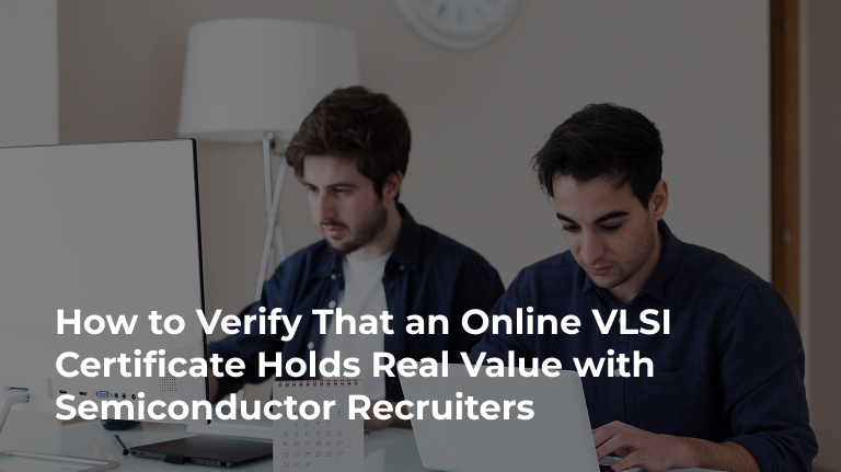 How to Verify That an Online VLSI Certificate Holds Real Value with Semiconductor Recruiters