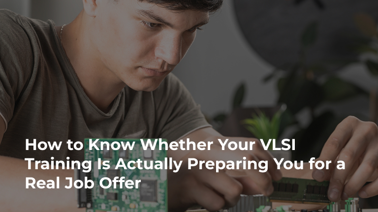 How to Know Whether Your VLSI Training Is Actually Preparing You for a Real Job Offer