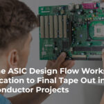 How the ASIC Design Flow Works From Specification to Final Tape out in Semiconductor Projects