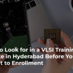 What to Look For in a VLSI Training Institute in Hyderabad Before You Commit to Enrollment