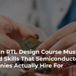 What an RTL Design Course Must Cover to Build Skills That Semiconductor Companies Actually Hire For