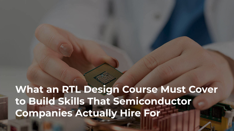 What an RTL Design Course Must Cover to Build Skills That Semiconductor Companies Actually Hire For