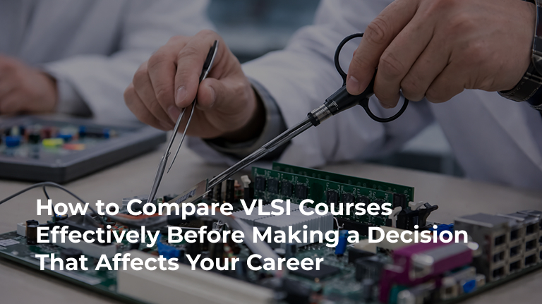 How to Compare VLSI Courses Effectively Before Making a Decision That Affects your Career