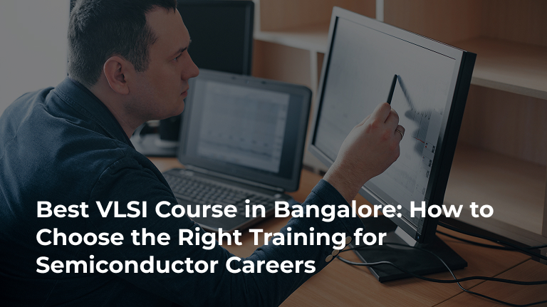 Best VLSI Course in Bangalore: How to Choose the Right Training for Semiconductor Careers