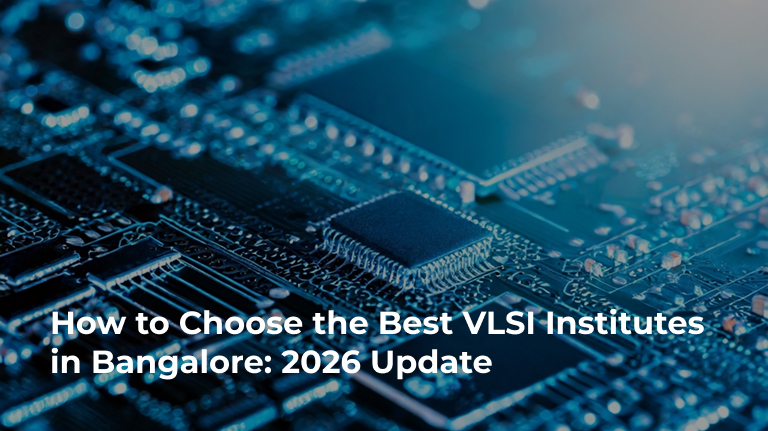 How to Choose the Best VLSI Institutes in Bangalore: 2026 Update