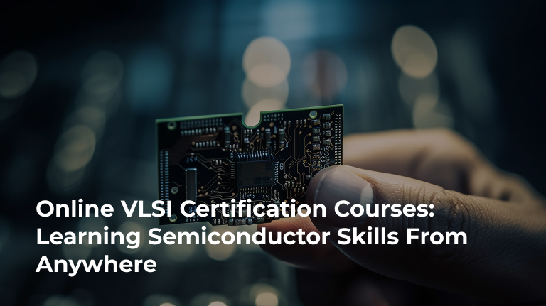 Online VLSI Certification Courses: Learning Semiconductor Skills From Anywhere
