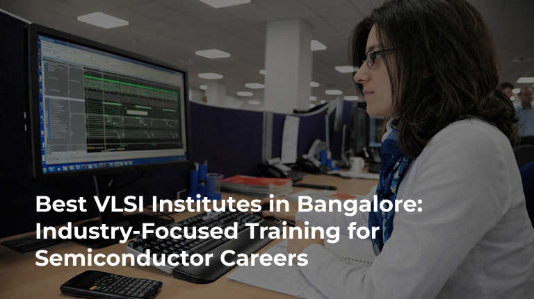 Best VLSI Institutes in Bangalore: Industry-Focused Training for Semiconductor Careers